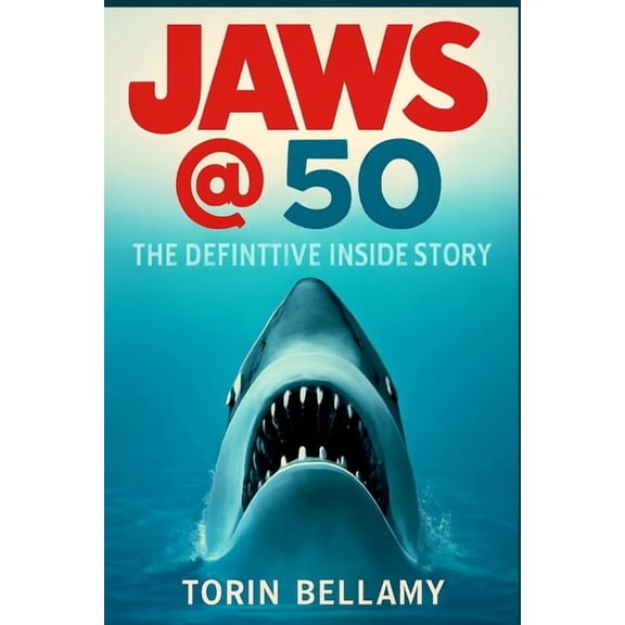 Jaws @ 50: The Definitive Inside Story: Exploring the Legacy, Challenges, and Impact of Spielberg's Masterpiece on Cinem, (Paperback)