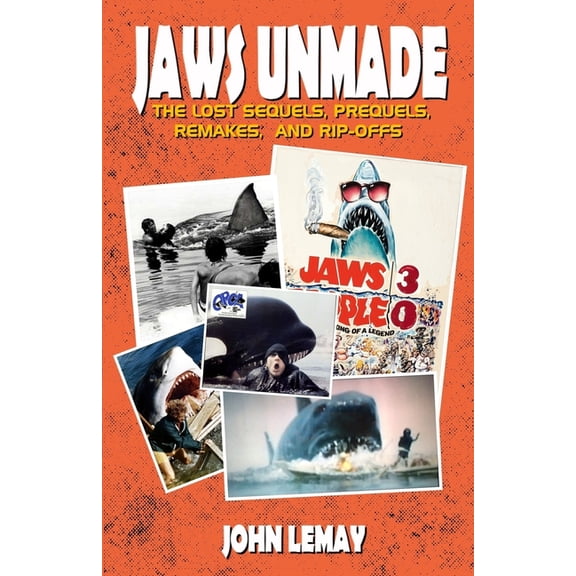 Jaws Unmade: The Lost Sequels, Prequels, Remakes, and Rip-Offs, (Paperback)