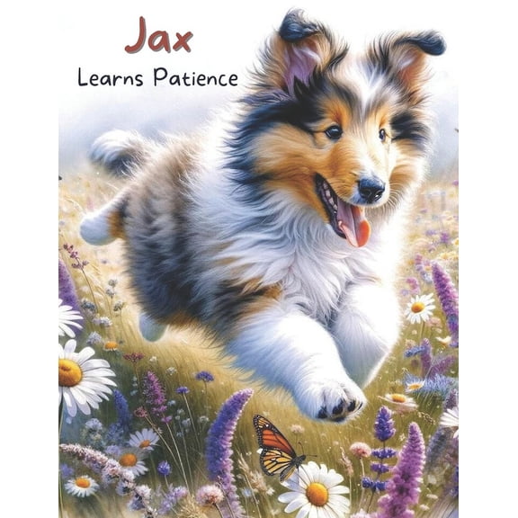 Jax's Adventures: A Collie Puppy's Life Jax Learns Patience, (Paperback)