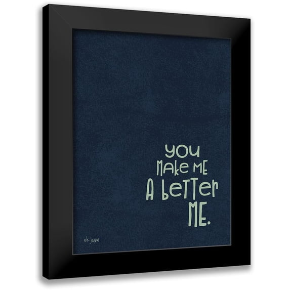 Jaxn Blvd. 15x18 Black Modern Framed Museum Art Print Titled - You Make Me a Better Me