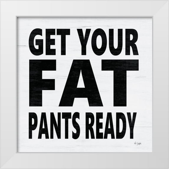 Jaxn Blvd. 20x20 White Modern Wood Framed Museum Art Print Titled - Get Your Fat Pants Ready