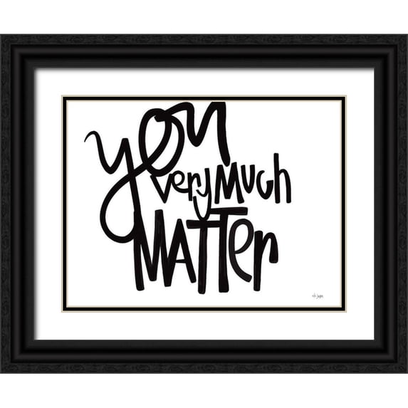 Jaxn Blvd. 24x19 Black Ornate Wood Framed with Double Matting Museum Art Print Titled - You Very Much Matter