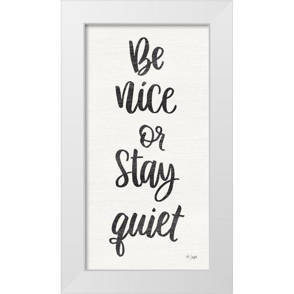 Jaxn Blvd. 9x14 White Modern Wood Framed Museum Art Print Titled - Be Nice or Stay Quiet