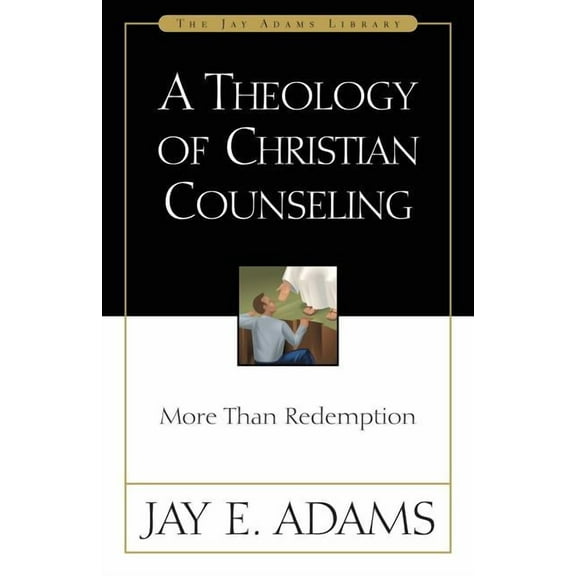 Jay Adams Library A Theology of Christian Counseling: More Than Redemption, (Paperback)