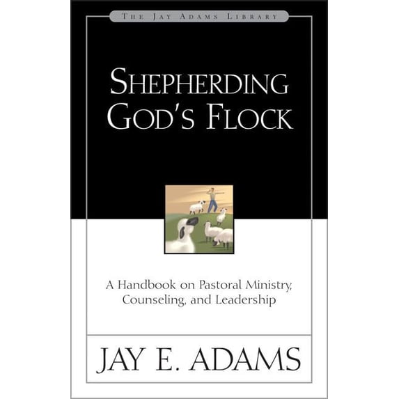 Jay Adams Library Shepherding God's Flock: A Handbook on Pastoral Ministry, Counseling, and Leadership, (Paperback)