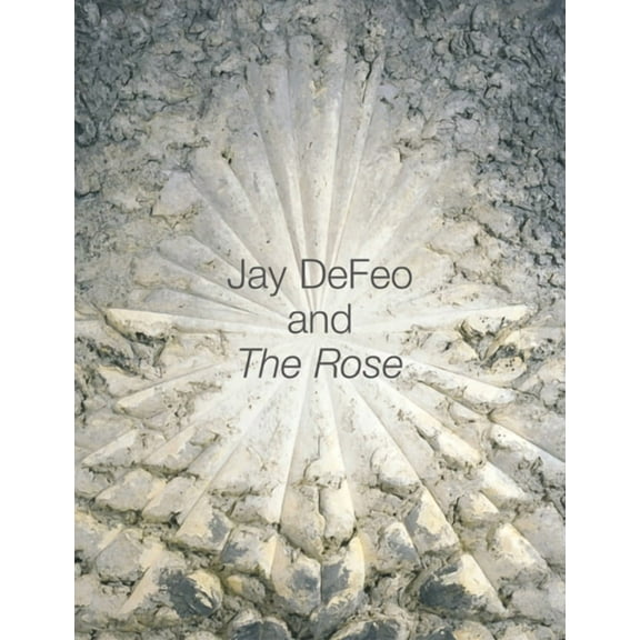 Jay DeFeo and The Rose (Edition 1) (Hardcover)