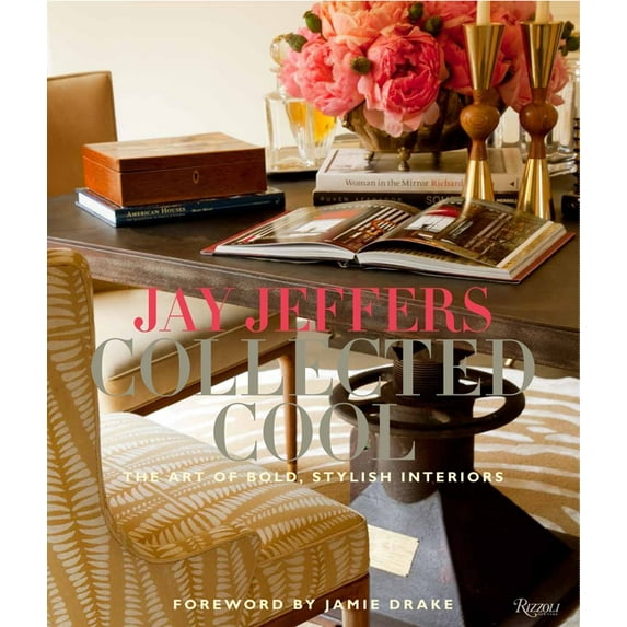 Jay Jeffers: Collected Cool : The Art of Bold, Stylish Interiors (Hardcover)