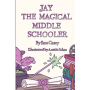 Jay the Magical Jay the Magical Middle Schooler, Book 1, Paperback
