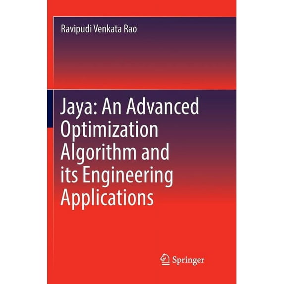 Jaya: An Advanced Optimization Algorithm and Its Engineering Applications, (Paperback)