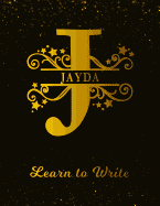 Jayda Learn To Write: Personalized Letter J First Name Handwriting Primary Composition Practice Paper Gold Glittery Effect Notebook Cover Da Paperback