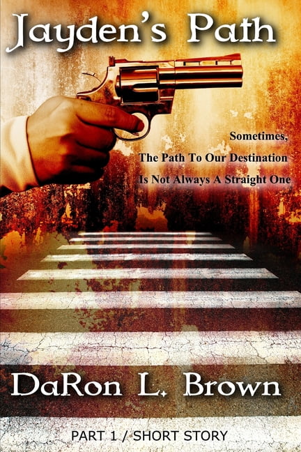 Jayden's Path: Jayden's Path PART 1: Sometimes, The Path To Our Destination Is Not Always A Straight One ... (Paperback)