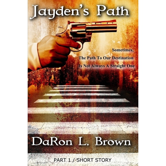 Jayden's Path: Jayden's Path PART 1: Sometimes, The Path To Our Destination Is Not Always A Straight One ... (Paperback)