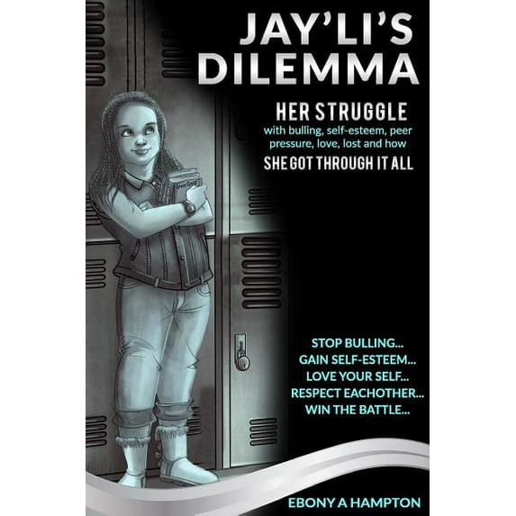 Jayli's Dilemma: Her struggle with self-esteem, bulling, love, loss, peer pressure and how she got through it all, (Paperback)
