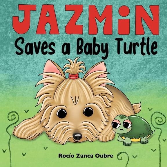 Jazmin the Yorkie Jazmin Saves a Baby Turtle: Special Edition, Book 1, (Paperback)