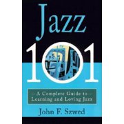 Jazz 101 A Complete Guide to Learning and Loving Jazz, Paperback