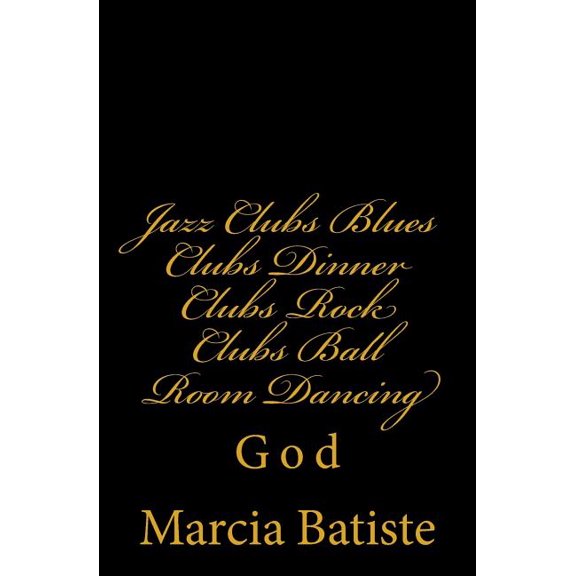 Jazz Clubs Blues Clubs Dinner Clubs Rock Clubs Ball Room Dancing : God