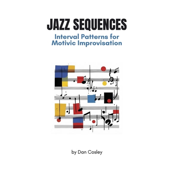 Jazz Sequences: Interval Patterns for Motivic Improvisation, (Paperback)