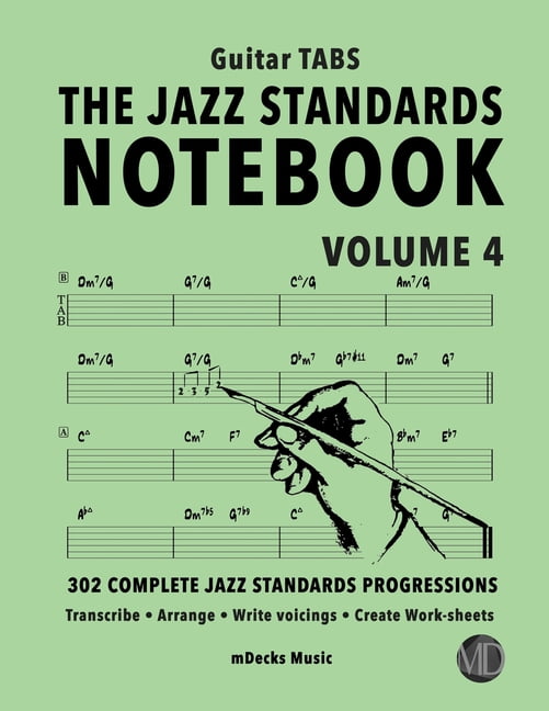 The Jazz Standards Progressions Workbooks: The Jazz Standards Notebook Vol. 4 - Guitar Tabs : 302 Complete Jazz Standards Progressions (Series #40) (Paperback)