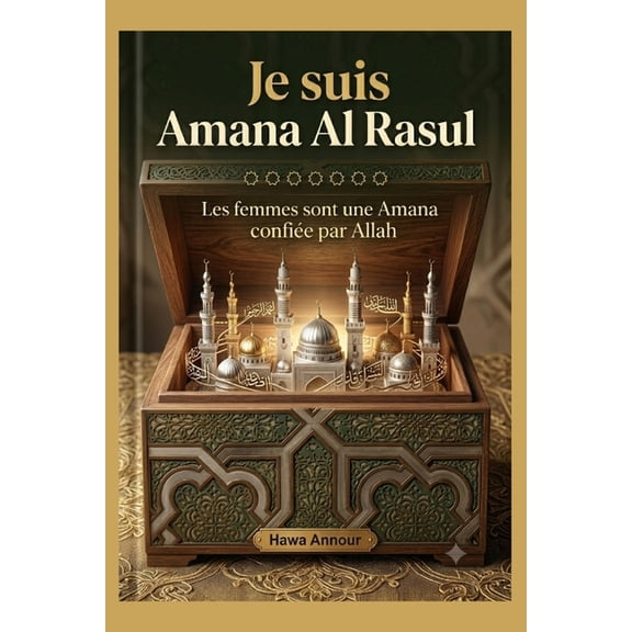 Je Suis Amana Al Rasul: Les femmes sont une Amana confie par Allah, (Paperback)