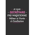 thumbnail image 1 of Je Suis Secrétaire Pas Magicienne Même Si Porte À Confusion: Cadeau Secrétaire Original (Paperback), 1 of 1