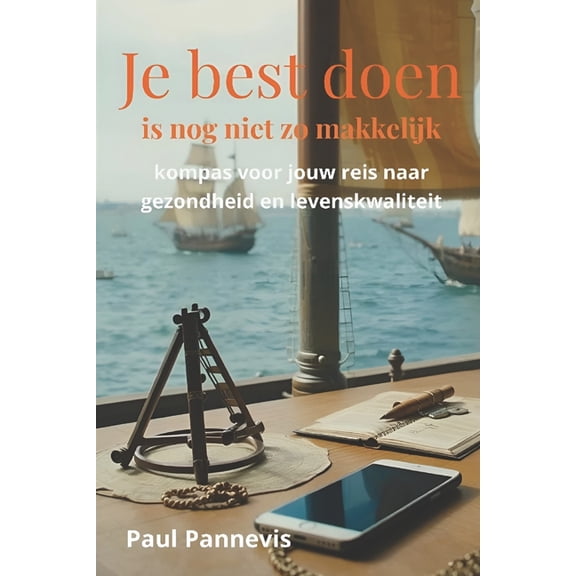 Je best doen is nog niet zo makkelijk: kompas voor jouw reis naar gezondheid en levenskwaliteit, (Paperback)