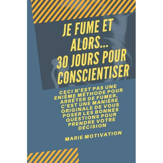 Je fume et alors... 30 jours pour conscientiser: Ceci n'est pas une énième méthode pour arrêter de fumer. C'est une manière originale de vous poser les bonnes questions pour prendre votre décision (Pa