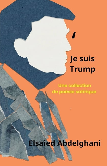 Je suis Trump: une collection de poÃ©sie satirique, (Paperback)