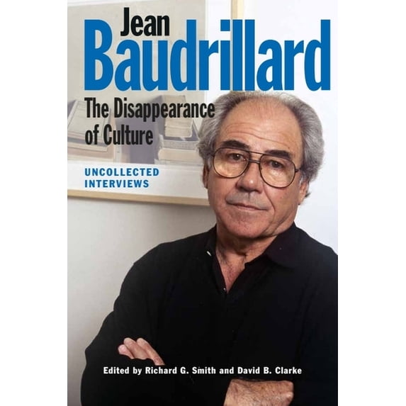Jean Baudrillard: The Disappearance of Culture: Uncollected Interviews, (Paperback)