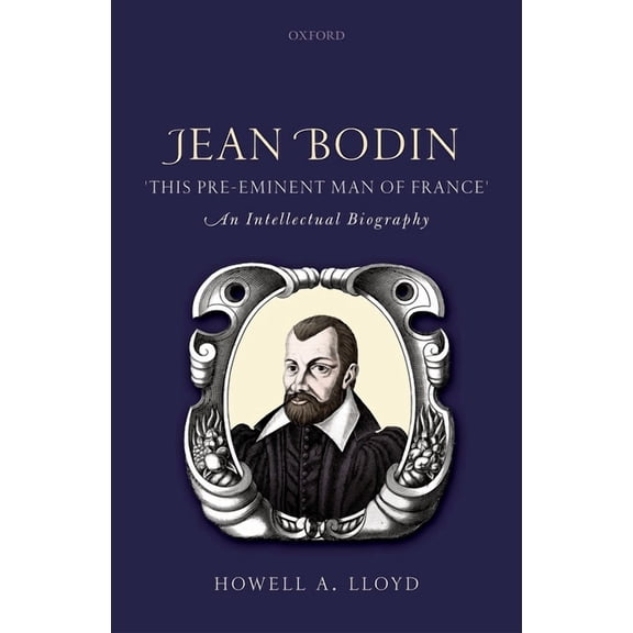 Jean Bodin 'This Pre-eminent Man of France' : An Intellectual Biography