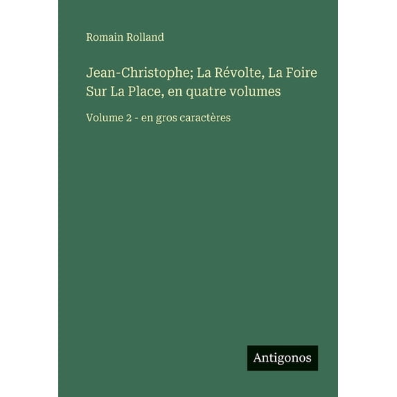 Jean-Christophe; La Révolte, La Foire Sur La Place, en quatre volumes: Volume 2 - en gros caractères, (Paperback)