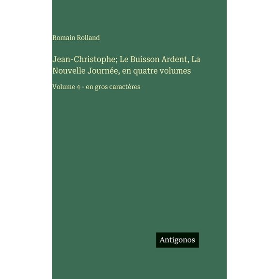 Jean-Christophe; Le Buisson Ardent, La Nouvelle Journe, en quatre volumes: Volume 4 - en gros caractres, (Hardcover)