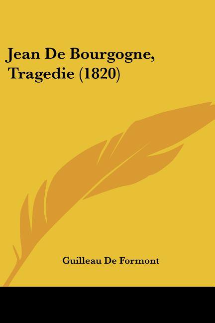 Jean De Bourgogne, Tragedie (1820) (Paperback)