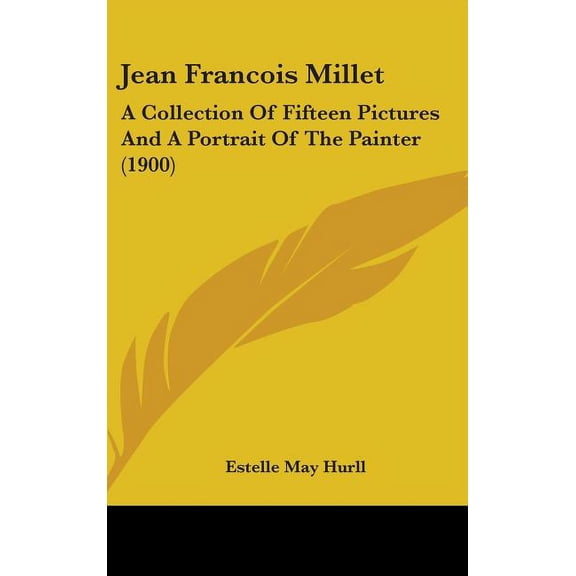 Jean Francois Millet : A Collection Of Fifteen Pictures And A Portrait Of The Painter (1900) (Hardcover)