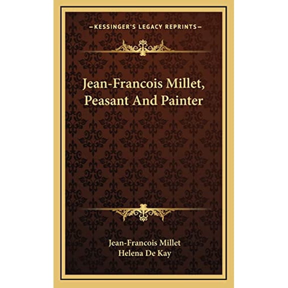 Jean-Francois Millet, Peasant And Painter Hardcover 1163563536 9781163563533 Jean-Francois Millet
