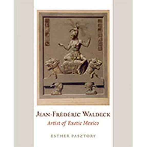 Jean-Frederic Waldeck: Artist of Exotic Mexico, (Hardcover)