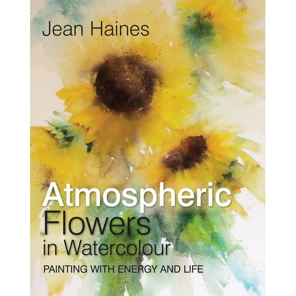 Jean Haines' Atmospheric Flowers in Watercolour (Hardcover)