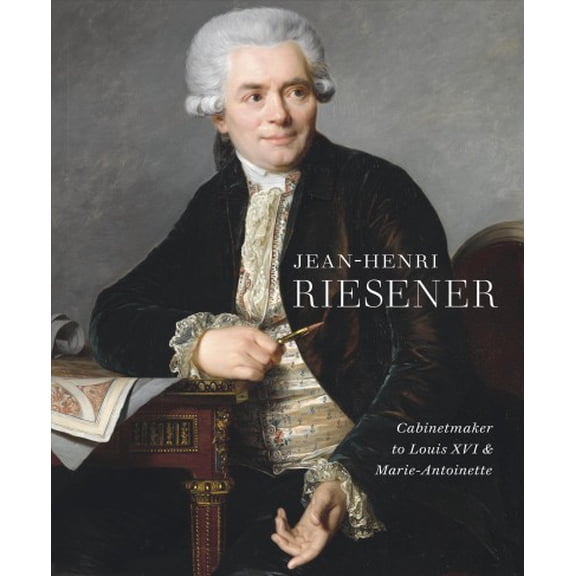 Pre-Owned Jean-Henri Riesener : Cabinetmaker to Louis XVI and Marie Antoinette (Hardcover)