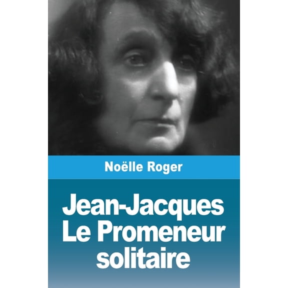 Jean-Jacques: Le Promeneur solitaire, (Paperback)
