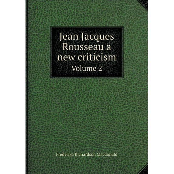Jean Jacques Rousseau a new criticism Volume 2 (Paperback)