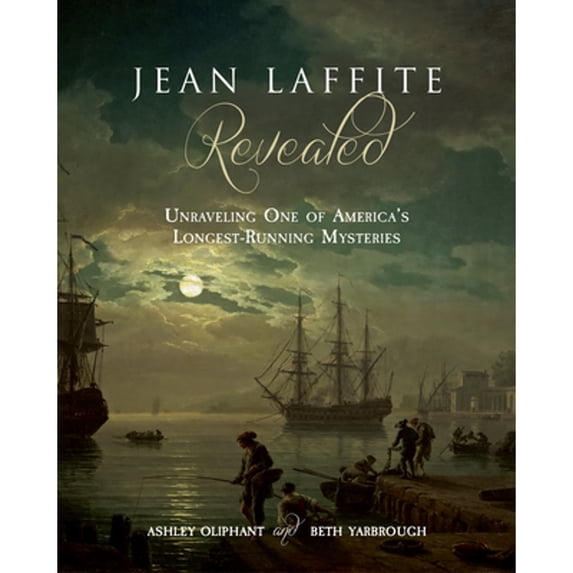Pre-Owned Jean Laffite Revealed: Unraveling One of America's Longest-Running Mysteries (Paperback) 1946160725 9781946160720