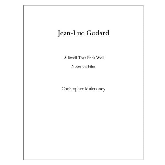 Jean-Luc Godard: 'Alliwell That Ends Well: Notes on Film, (Paperback)