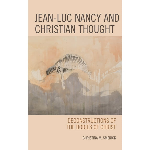 Jean-Luc Nancy and Christian Thought: Deconstructions of the Bodies of Christ, (Hardcover)