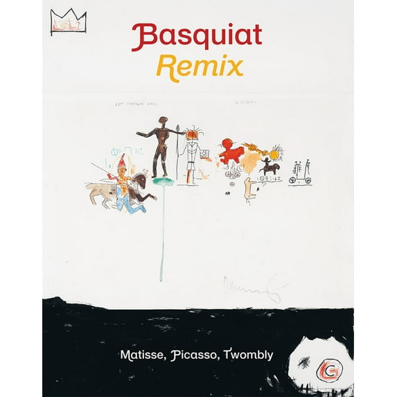 Jean-Michel Basquiat: Remix: Matisse, Picasso, Twombly, (Hardcover)