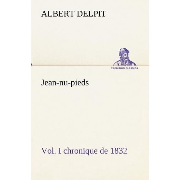 Jean-NU-Pieds, Vol. I Chronique de 1832 (Paperback)