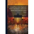 thumbnail image 1 of Jean Paul Als Quelle Von Thomas Carlyles Anschauungen Und Stil (Paperback), 1 of 1