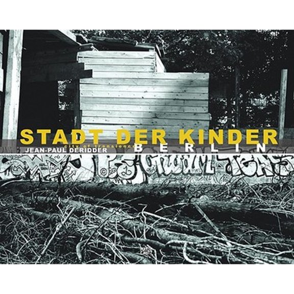 Pre-Owned Jean-Paul Deridder: Stadt Der Kinder, Berlin: City of Transcience (Hardcover 9783775722865) by Jean-Paul Deridder, Thomas Zander, Michael Hirsch