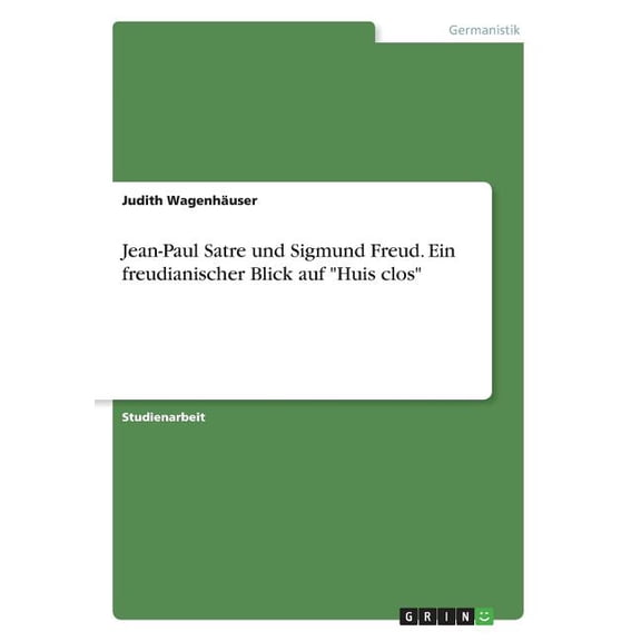 Jean-Paul Satre und Sigmund Freud. Ein freudianischer Blick auf Huis clos (Paperback)