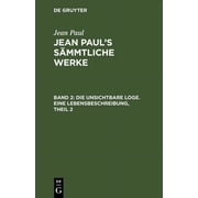 Jean Pauls S mmtliche Werke, Band 2, Die unsichtbare Loge. Eine Lebensbeschreibung, Theil 2, Hardcover