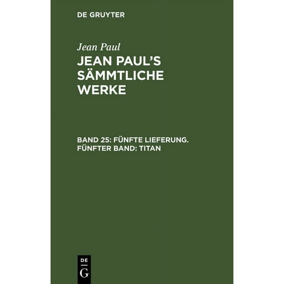 Jean Paul's Sämmtliche Werke, Band 25, Fünfte Lieferung. Fünfter Band: Titan, (Hardcover)