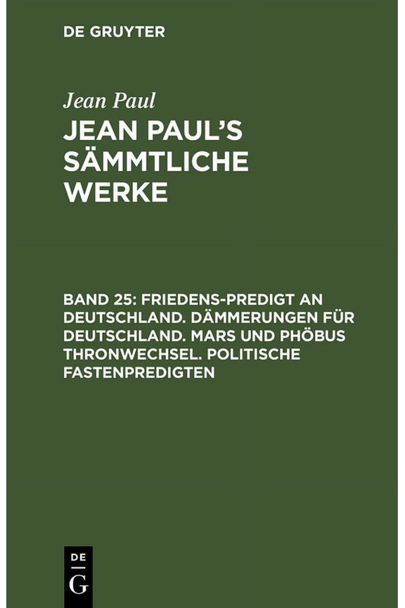 's Smmtliche Werke, Band 25, Friedens-Predigt an Deutschland. Dmmerungen fr Deutschland. Mars und Phbu, (Hardcover)